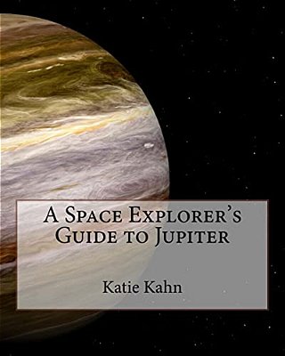 A Space Explorer's Guide To Jupiter-..
