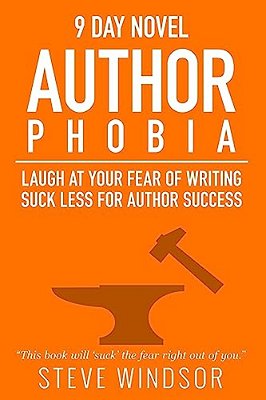 Nine Day Novel-Authorphobia: Laugh At Your Fear Of Writing: Suck Less For Author Success-..