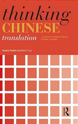 Thinking Chinese Translation: A Course In Translation Method: Chinese To English-..