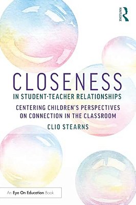 Closeness In Student-Teacher Relationships: Centering Children's Perspectives On Connection In The Classroom-..