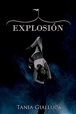 Explosión - Tania Gialluca (Spanish Edition): Trilogía Trapecio #2-..