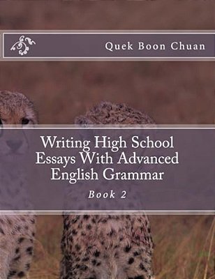 Writing High School Essays With Advanced English Grammar: Book 2-..
