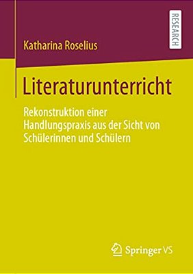 Literaturunterricht: Rekonstruktion Einer Handlungspraxis Aus Der Sicht Von Schülerinnen Und Schülern-..