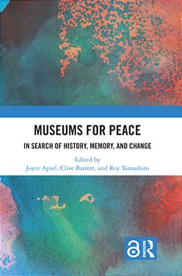 Museums For Peace: In Search Of History, Memory, And Change-..