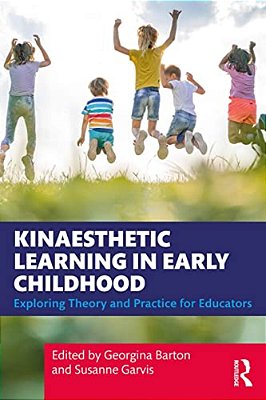 Kinaesthetic Learning In Early Childhood: Exploring Theory And Practice For Educators-..