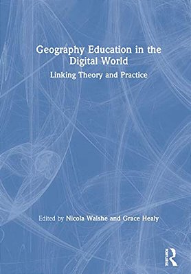 Geography Education In The Digital World: Linking Theory And Practice-..