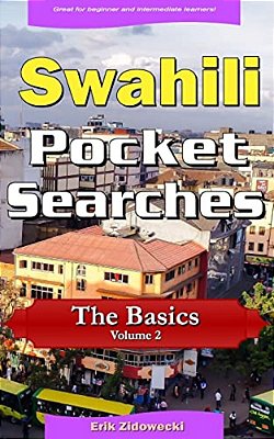 Swahili Pocket Searches - The Basics - Volume 2: A Set Of Word Search Puzzles To Aid Your Language Learning-..
