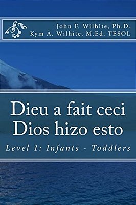 Dieu A Fait Ceci/Dios Hizo Esto: Level 1: Infants - Toddlers-..
