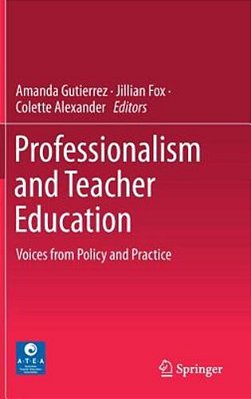 Professionalism And Teacher Education: Voices From Policy And Practice-..