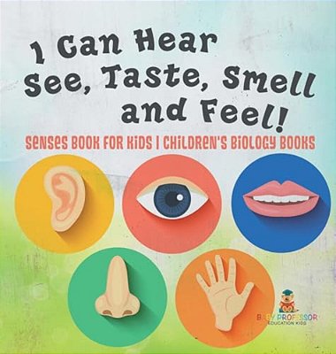 I Can Hear, See, Taste, Smell And Feel! Senses Book For Kids Children's Biology Books-..