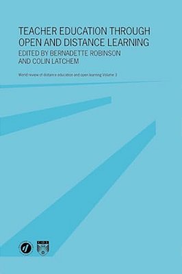 Teacher Education Through Open And Distance Learning: World Review Of Distance Education And Open Learning Volume 3-..