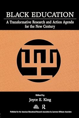 Black Education: A Transformative Research And Action Agenda For The New Century-..