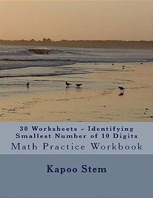 30 Worksheets - Identifying Smallest Number Of 10 Digits: Math Practice Workbook-..