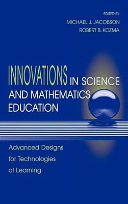 Innovations In Science And Mathematics Education: Advanced Designs For Technologies Of Learning-..
