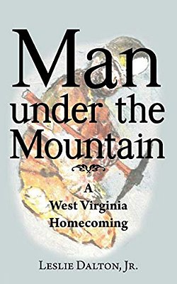 Man Under The Mountain: A West Virginia Homecoming-..