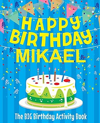 Happy Birthday Mikael - The Big Birthday Activity Book: (Personalized Children's Activity Book)-..