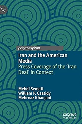 Iran And The American Media: Press Coverage Of The 'Iran Deal' In Context-..