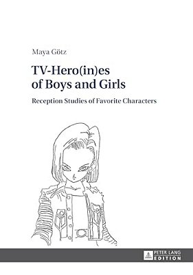 Tv-Hero(in)ES Of Boys And Girls: Reception Studies Of Favorite Characters-..