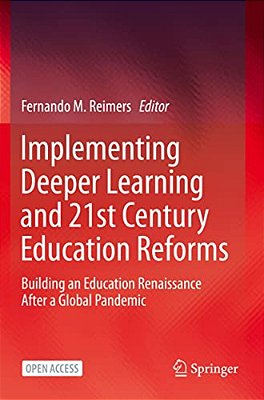 Implementing Deeper Learning And 21St Century Education Reforms: Building An Education Renaissance After A Global Pandemic-..