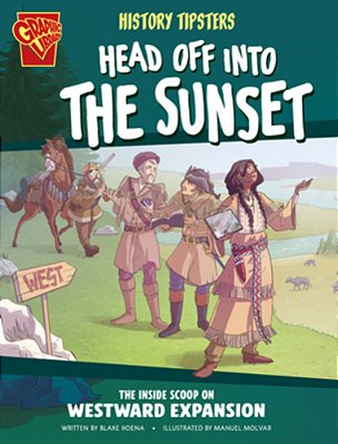 History Tipsters Head Off Into The Sunset: The Inside Scoop On Westward Expansion-..