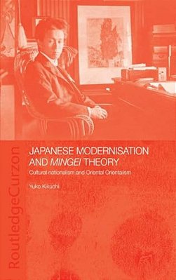 Japanese Modernisation And Mingei Theory: Cultural Nationalism And Oriental Orientalism-..