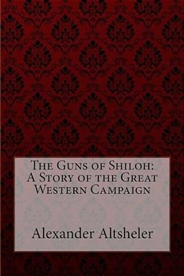 The Guns Of Shiloh: A Story Of The Great Western Campaign Alexander Altsheler-..