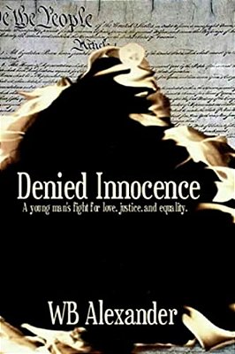 Denied Innocence: A Young Man's Fight For Love, Justice And Equality-..