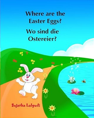 Where Are The Easter Eggs? Wo Sind Die Ostereier?: (Bilingual Edition) English German Picture Book For Children. Oster Bücher Kinder. Children's Easte-..
