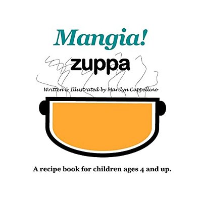 Mangia! Zuppa: A Recipe Book For Children Ages 4 And Up. -..