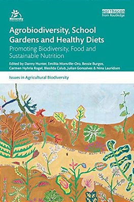Agrobiodiversity, School Gardens And Healthy Diets: Promoting Biodiversity, Food And Sustainable Nutrition-..