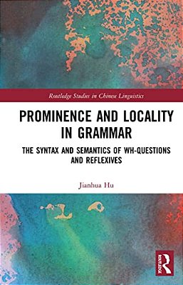 Prominence And Locality In Grammar: The Syntax And Semantics Of Wh-Questions And Reflexives-..