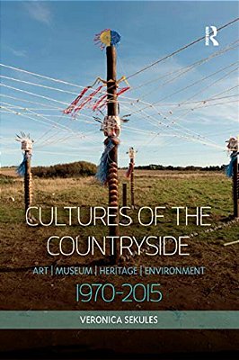 Cultures Of The Countryside: Art, Museum, Heritage, And Environment, 1970-2015-..