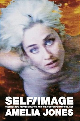 Self/Image: Technology, Representation, And The Contemporary Subject-..