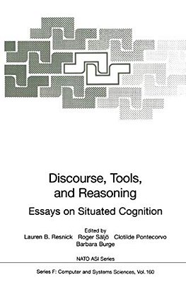 Discourse, Tools And Reasoning: Essays On Situated Cognition-..