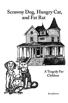 Scrawny Dog, Hungry Cat, And Fat Rat: A Tragedy For Children-..