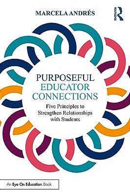 Purposeful Educator Connections: Five Principles To Strengthen Relationships With Students-..