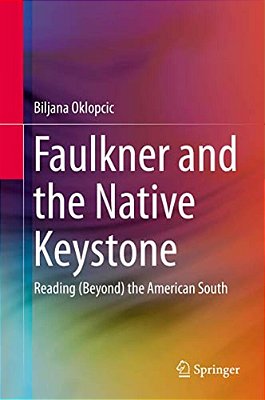 Faulkner And The Native Keystone: Reading (Beyond) The American South-..