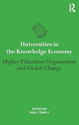 Universities In The Knowledge Economy: Higher Education Organisation And Global Change-..