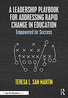 A Leadership Playbook For Addressing Rapid Change In Education: Empowered For Success-..