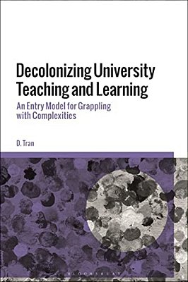 Decolonizing University Teaching And Learning: An Entry Model For Grappling With Complexities-..