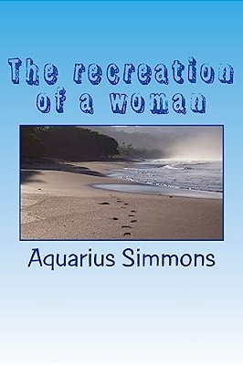 The Recreation Of A Woman: What Makes A Woman Who She Is-..