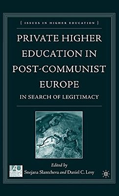 Private Higher Education In Post-Communist Europe: In Search Of Legitimacy-..
