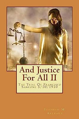 And Justice For All II: The Trial Of Francisco Sancone 5/10/1910-..
