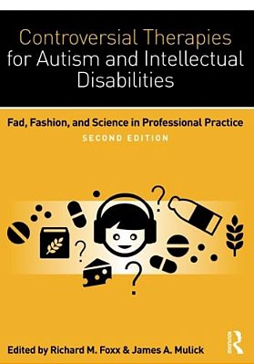 Controversial Therapies For Autism And Intellectual Disabilities: Fad, Fashion, And Science In Professional Practice-..