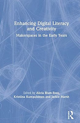 Enhancing Digital Literacy And Creativity: Makerspaces In The Early Years-..