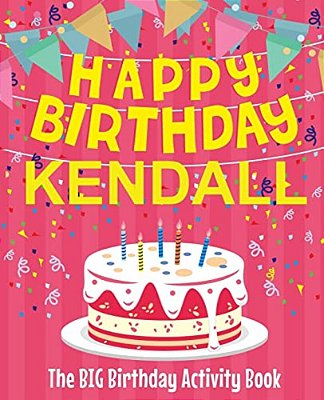 Happy Birthday Kendall - The Big Birthday Activity Book: (Personalized Children's Activity Book)-..