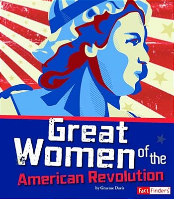 Great Women Of The American Revolution-..