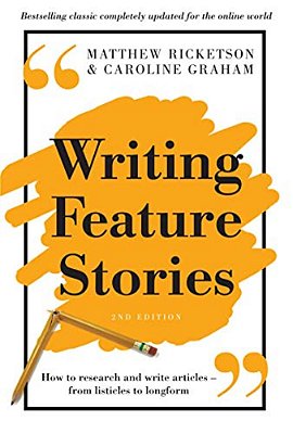 Writing Feature Stories: How To Research And Write Articles - From Listicles To Longform-..