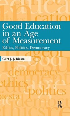Good Education In Age Of Measurement: Ethics, Politics, Democracy-..