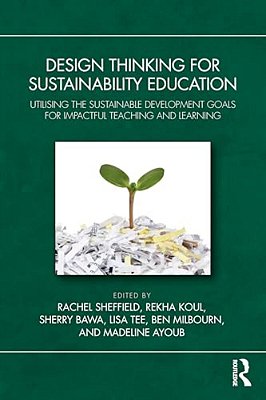 Design Thinking For Sustainability Education: Utilising The Sustainable Development Goals For Impactful Teaching And Learning-..